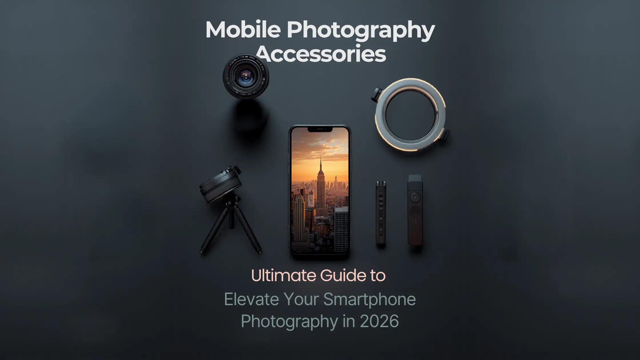 Mobile Photography Accessories: Better Smartphone Photography in 2026