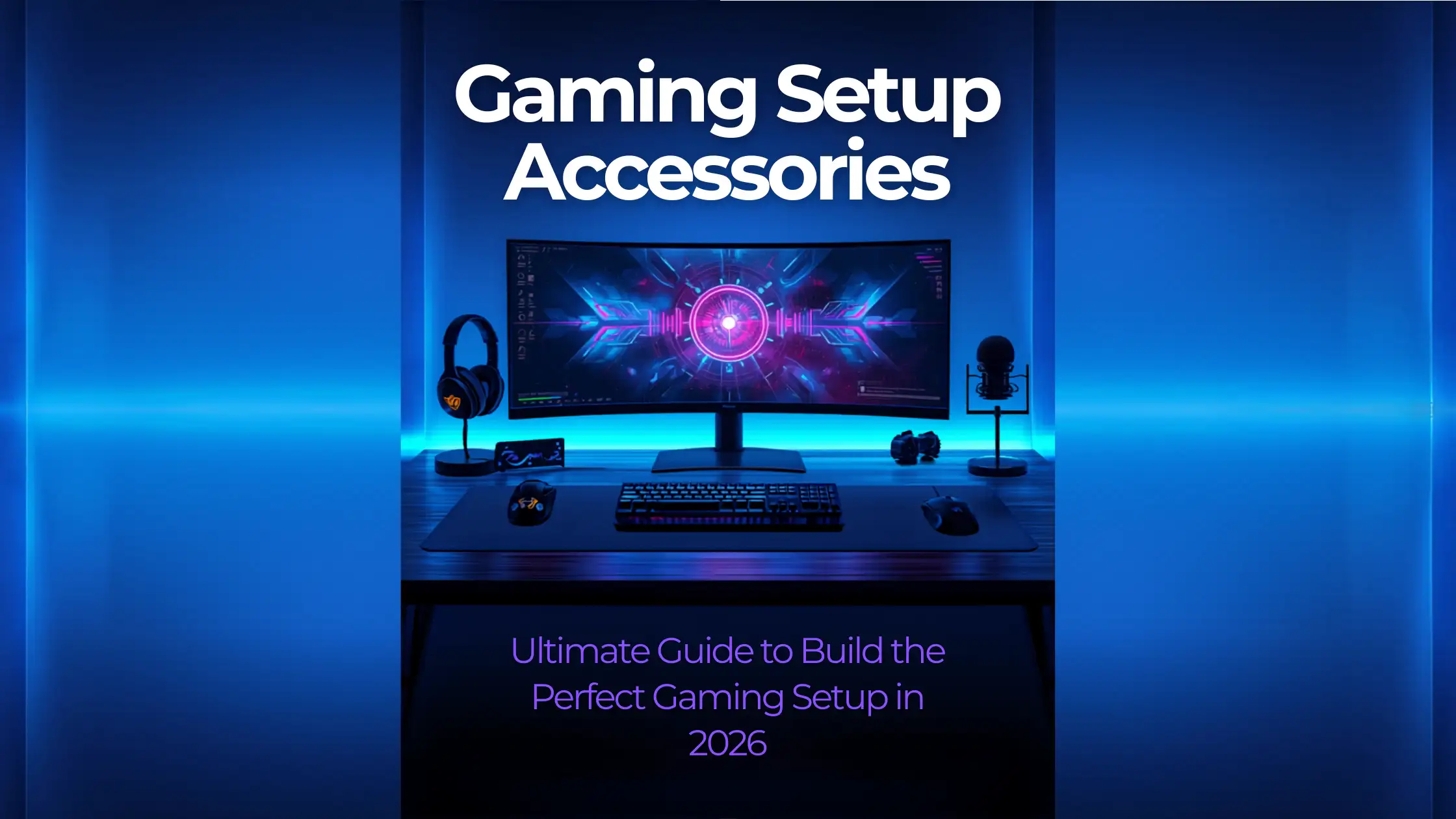 Gaming Setup Accessories: Build the Perfect Gaming Setup in 2026