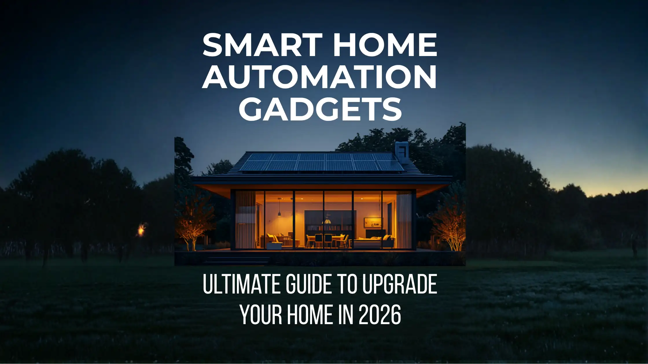 Smart Home Automation Gadgets: Upgrade Your Home in 2026
